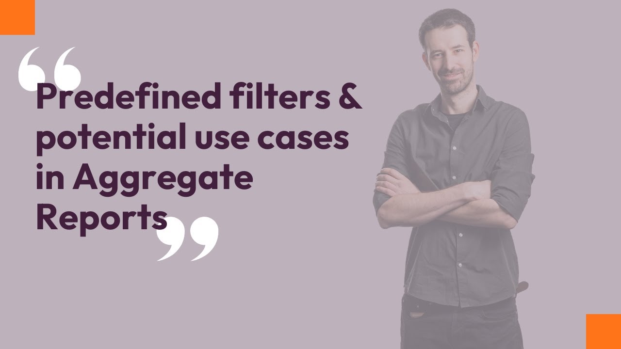 Predefined filters & potential use cases in Aggregate Reports